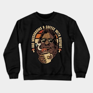 Had Mushrooms & Coffee With Bigfoot Crewneck Sweatshirt